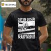 Ghostface Get In Loser We Re Going To Watch Scary Movies T Shirt