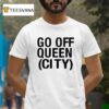 Go Off Queen City T Shirt