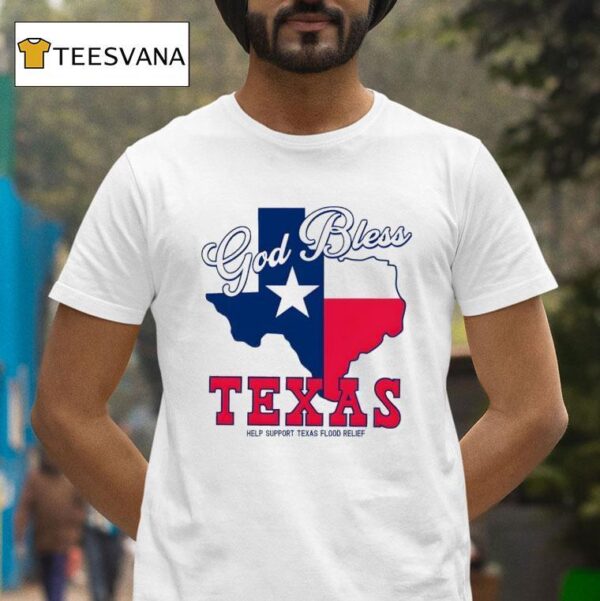 God Bless Texas Help Support Texas Flood Relief New T Shirt