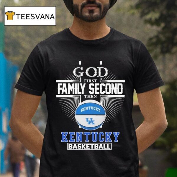 God First Family Second The Kentucky Wildcats Basketball T Shirt