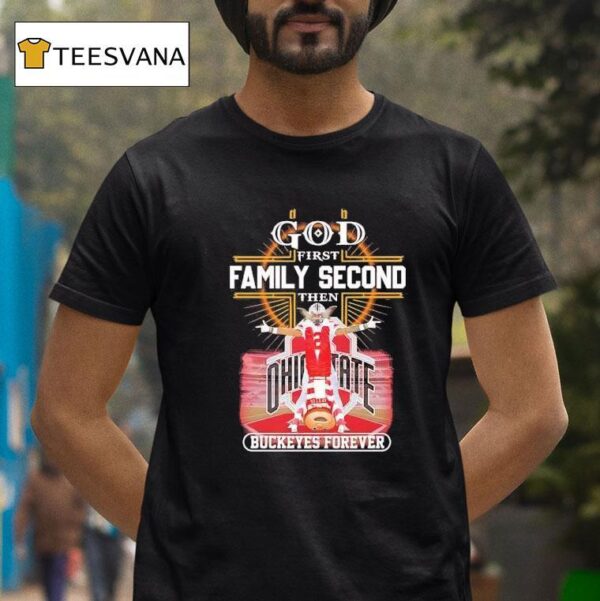 God First Family Second Then Buckeyes Forever Ohio State T Shirt