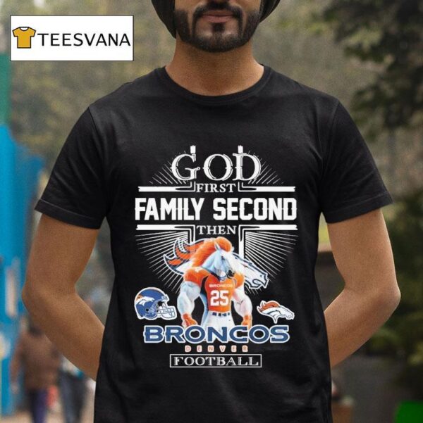 God First Family Second Then Denver Broncos Football Masco T Shirt