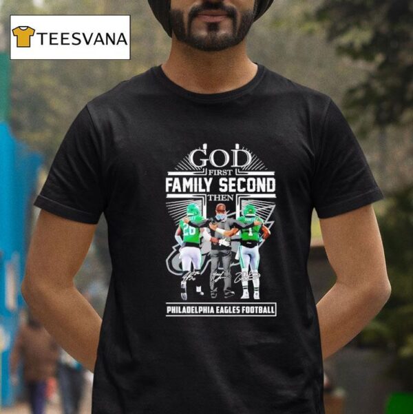 God First Family Second Then Philadelphia Eagles Football Saquon Barkley Jalen Hurts And Nick Sirianni T Shirt