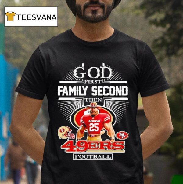 God First Family Second Then San Francisco Ers Football T Shirt