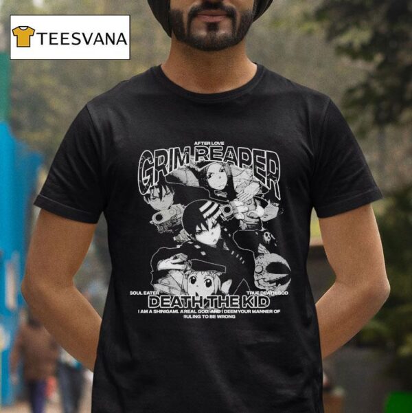 Grim Reaper Death The Kid I Am A Shinigami A Real God And I Deem Your Manner Of Ruling To Be Wrong After Love T Shirt