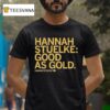 Hannah Stuelke Hannah Stuelke Good As Gold S T Shirt