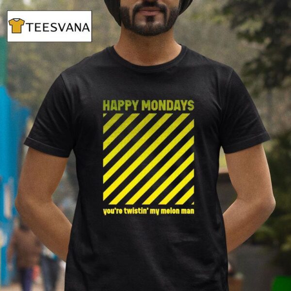 Happy Mondays You Re Twistin My Melon Man T Shirt