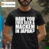 Have You Ever Seen A Mackem In Japan T Shirt