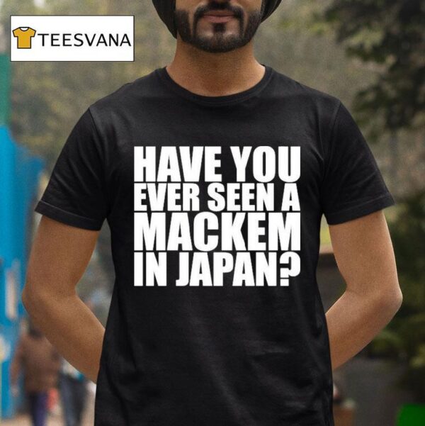 Have You Ever Seen A Mackem In Japan T Shirt