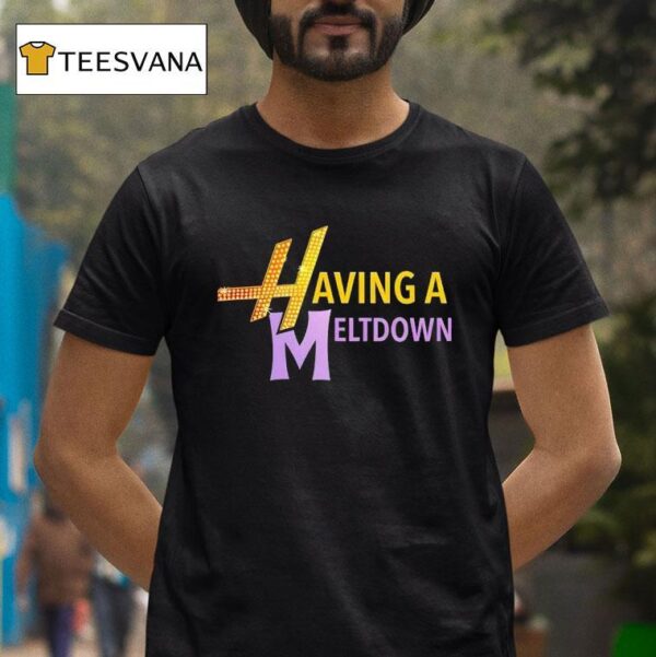 Having A Meltdown New T Shirt