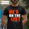 He S On The List And You Know I T Shirt