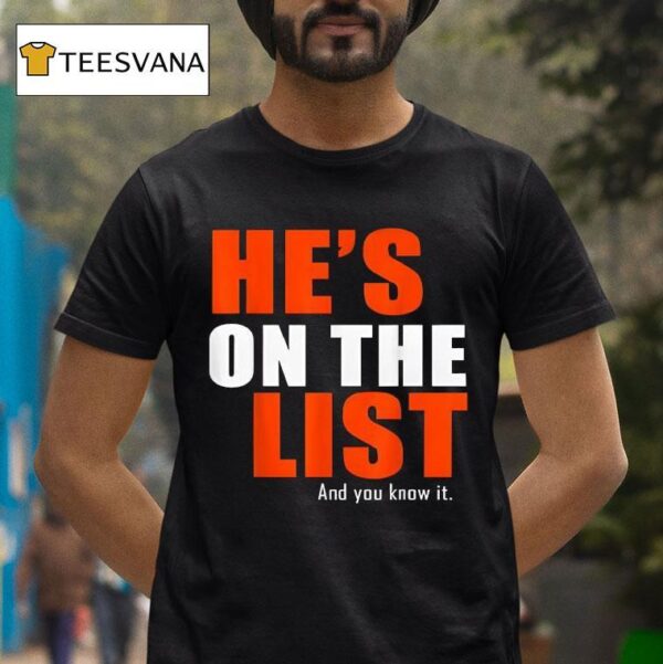 He S On The List And You Know I T Shirt