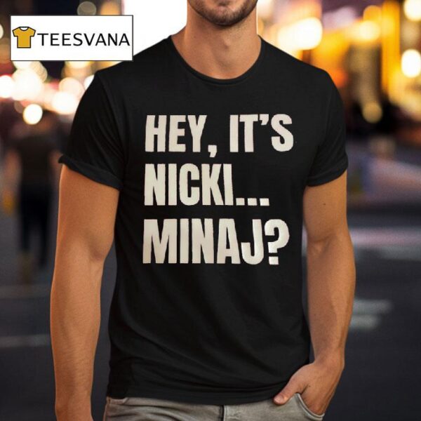 Hey It S Nicki Minaj T Shirt