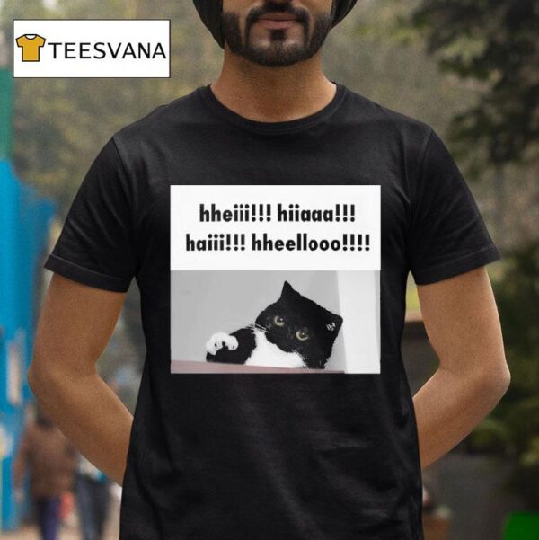 Hheiii Hiiaaa Haiii Hheellooo Ca T Shirt