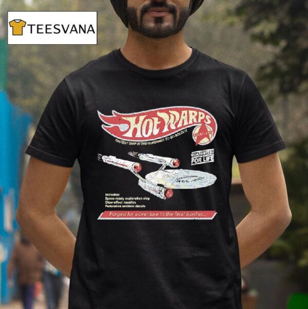 Hot Warps Fastest Ship In The Quadrant To Go Boldly Forged For Adventure In The Final Frontier T Shirt
