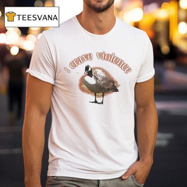 I Crave Violence Goose T Shirt