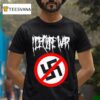 I Declare War Fuck Nazis T Shirt