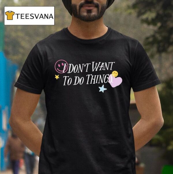 I Don T Want To Do Things Star Heart Smiley T Shirt