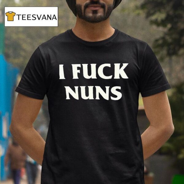I Fck Nuns T Shirt