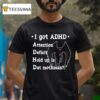 I Got Adhd Attention Deficit Hold Up Is Dat Mothman T Shirt