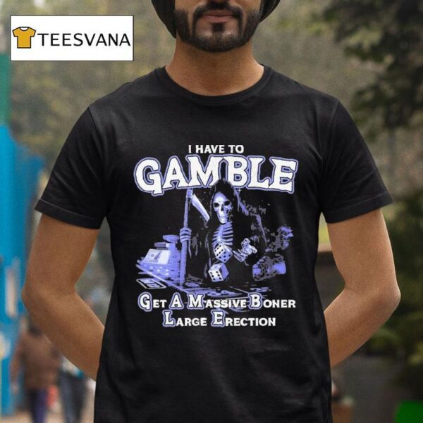 I Have To Gamble Get A Massive Boner Large Erection Acronym Grim Reaper Dice T Shirt