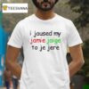 I Jaused My Jamie Jaige To Je Jere T Shirt