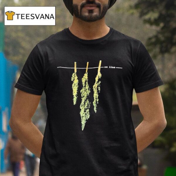 I Just Got This Weed On Line T Shirt