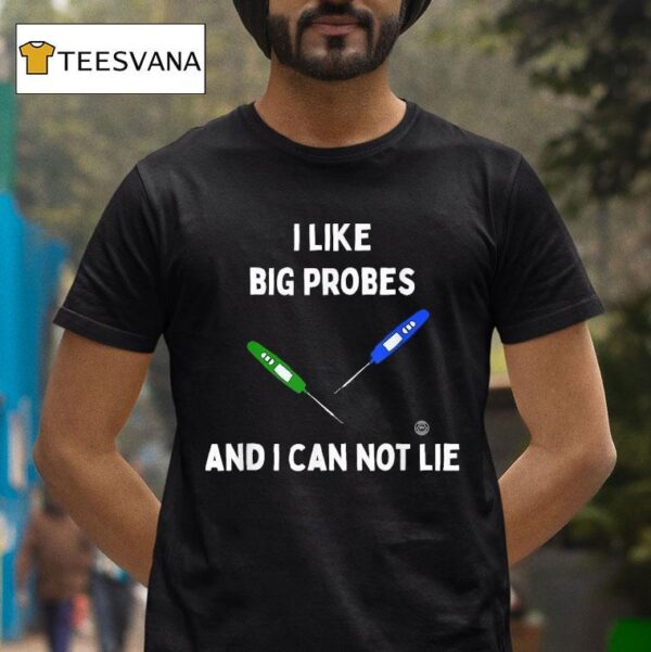 I Like Big Probes And I Can Not Lie Thermometer T Shirt