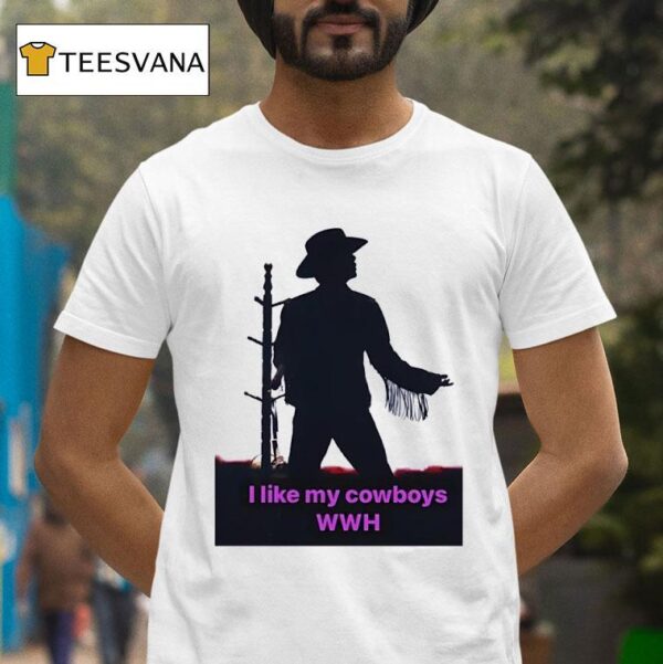 I Like My Cowboys Wwh T Shirt