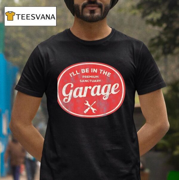 I Ll Be In The Premium Sanctuary Garage Vintage T Shirt