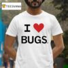 I Love Bugs T Shirt