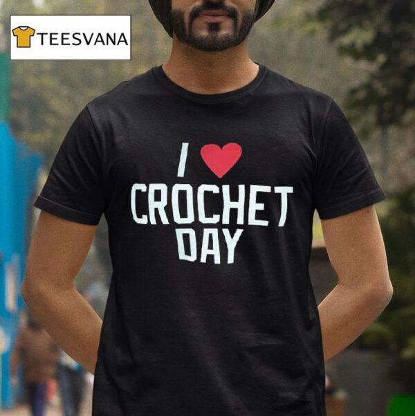 I Love Crochet Day T Shirt