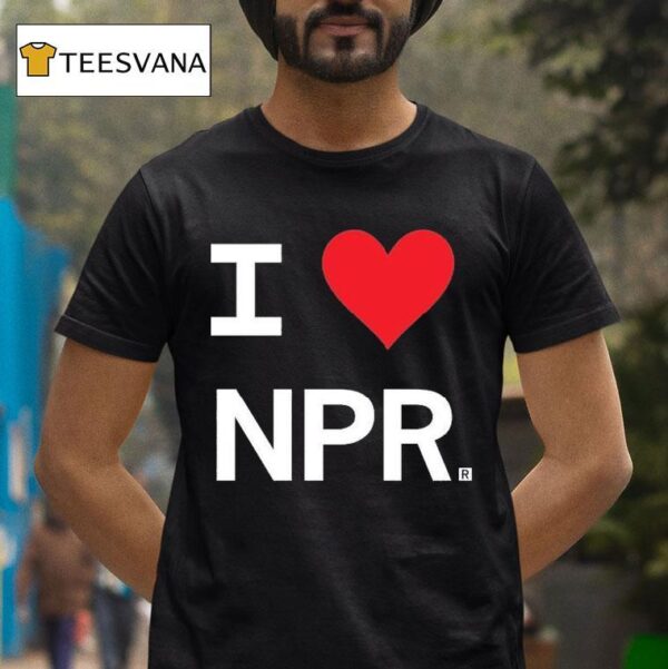 I Love Npr T Shirt