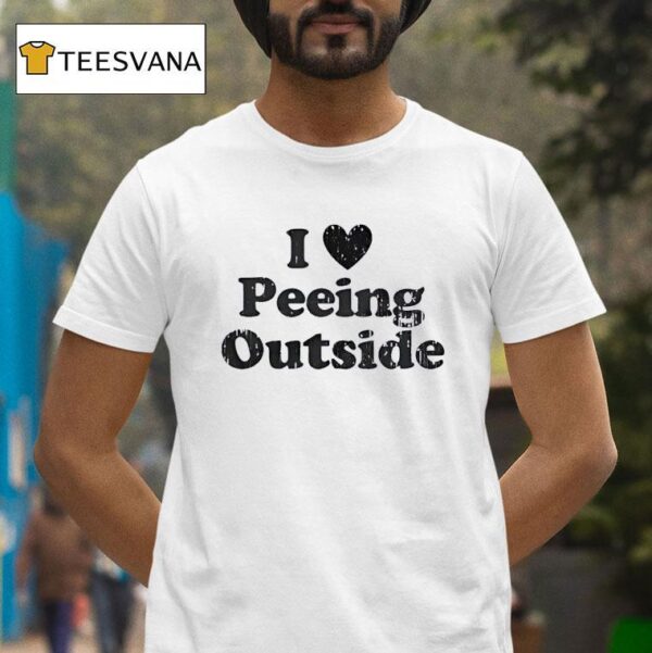 I Love Peeing Outside T Shirt