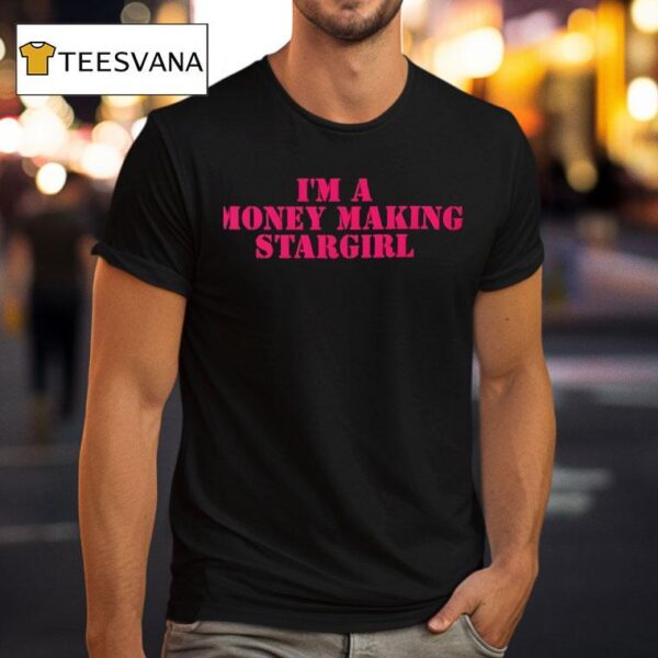 I M A Money Making Stargirl T Shirt