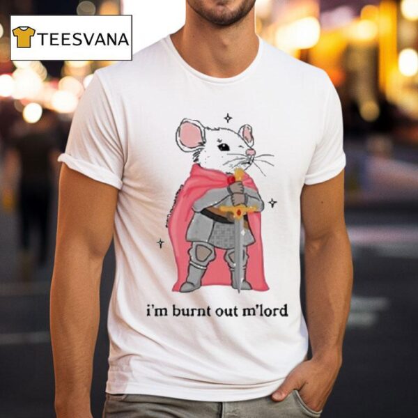 I M Burnt Out M Lord Rat Sword T Shirt
