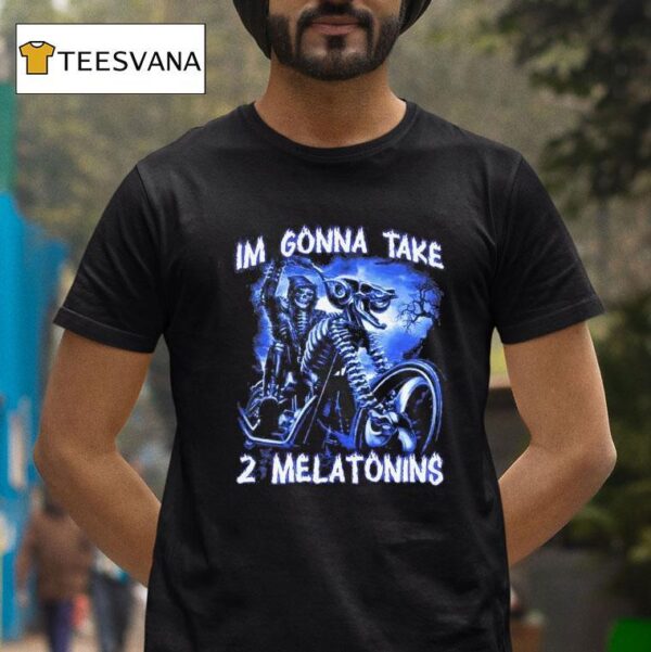 I M Gonna Take Melatonins T Shirt