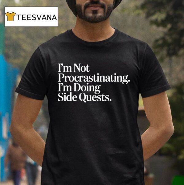 I M Not Procrastinating I M Doing Side Quests T Shirt