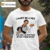 I Must Be A Vet The Way I M Putting Down These Dogs T Shirt