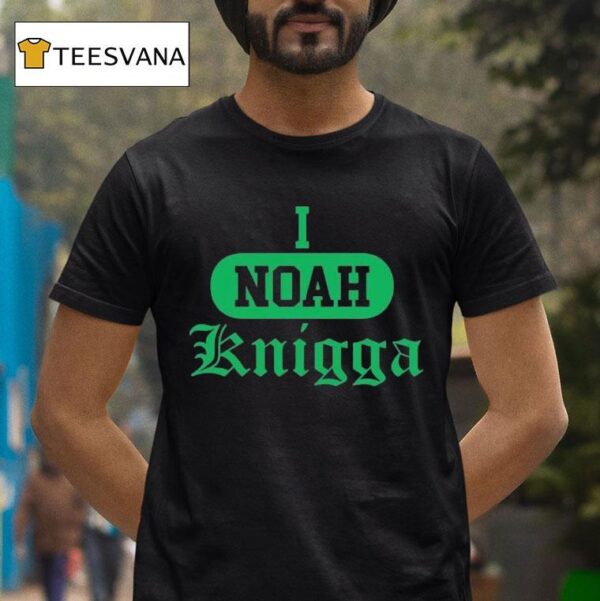I Noah Knigga T Shirt