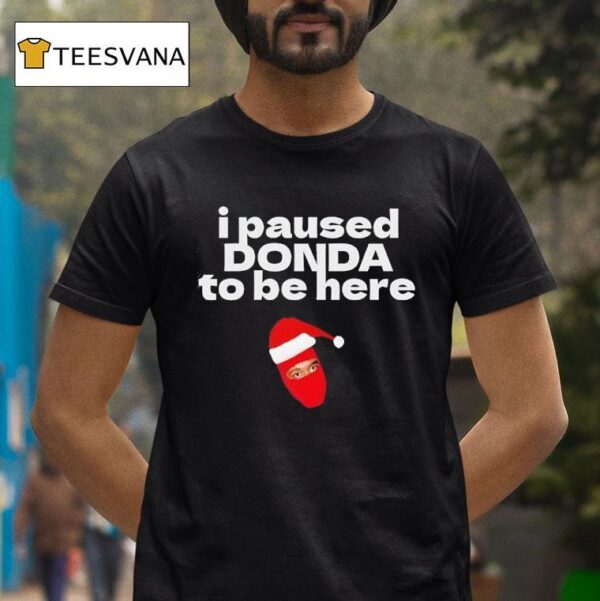 I Paused Donda To Be Here T Shirt