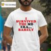 I Survived The Md Era Barely T Shirt