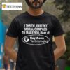 I Threw Away My Moral Compass To Make Raytheon Technologies T Shirt