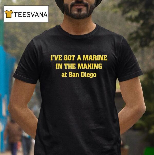 I Ve Got A Marine In The Making At San Diego T Shirt