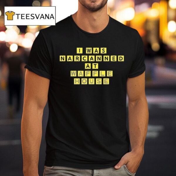 I Was Narcanned At Waffle House T Shirt