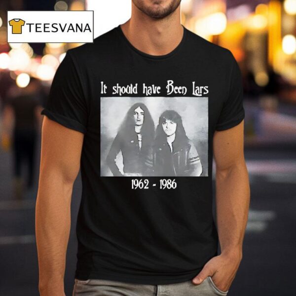If Should Have Been Lars T Shirt