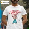 If You Give A Drunk Mouse A Ciggy Ra T Shirt