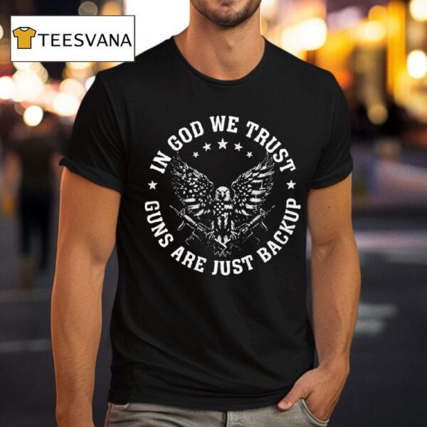 In God We Trust Guns Are Just Backup Eagle T Shirt