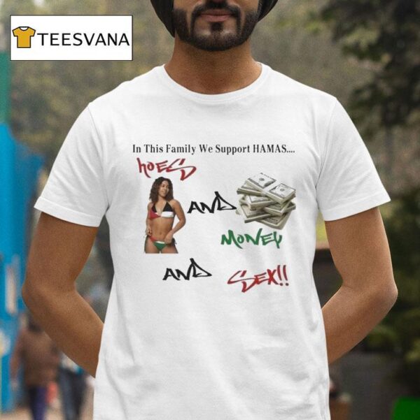 In This Family We Support Hamas Hoes And Money And Sex T Shirt