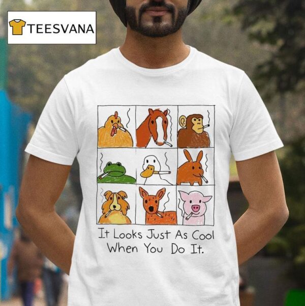 It Looks Just As Cool When You Do It Animals Cigarettes T Shirt